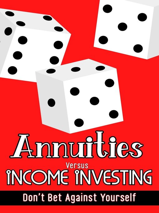 Title details for Annuities vs. Income Investing by Joshua King - Available